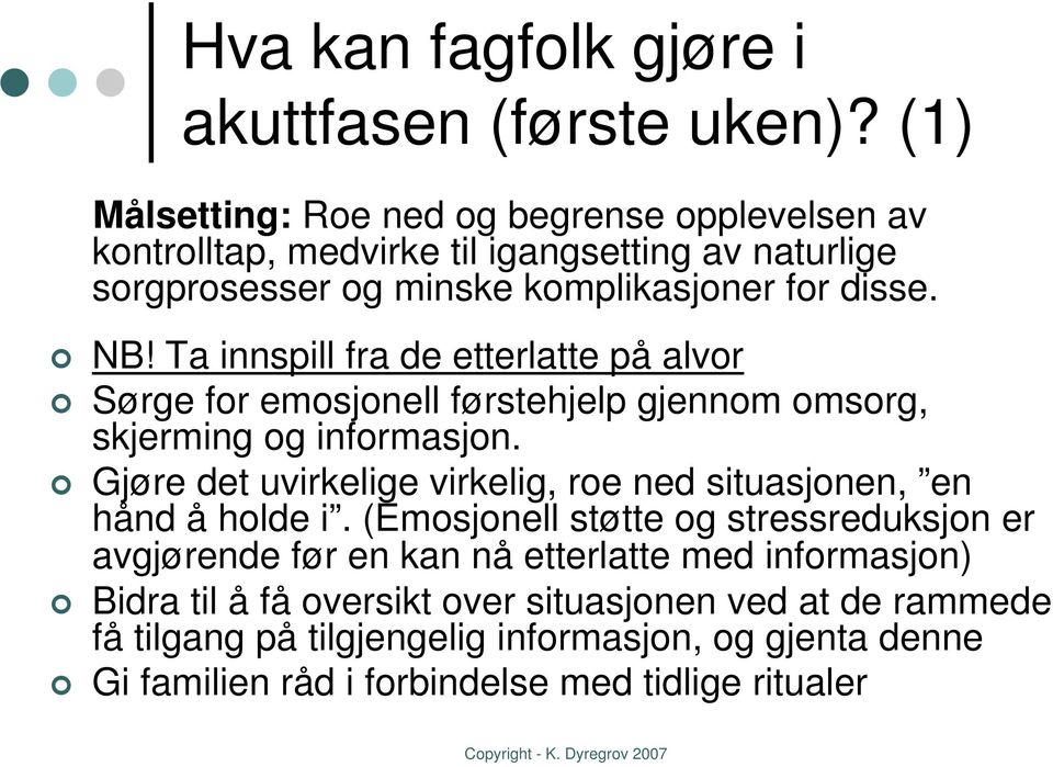 Ta innspill fra de etterlatte på alvor Sørge for emosjonell førstehjelp gjennom omsorg, skjerming og informasjon.