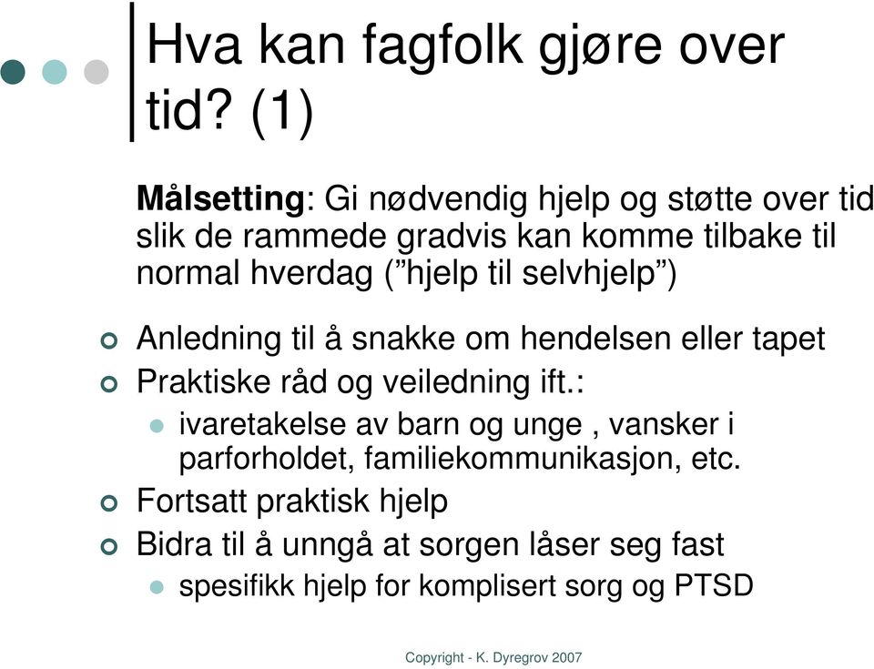 hverdag ( hjelp til selvhjelp ) Anledning til å snakke om hendelsen eller tapet Praktiske råd og veiledning