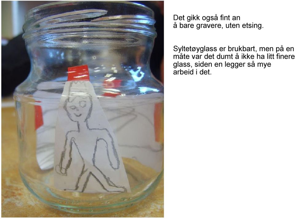 Syltetøyglass er brukbart, men på en måte