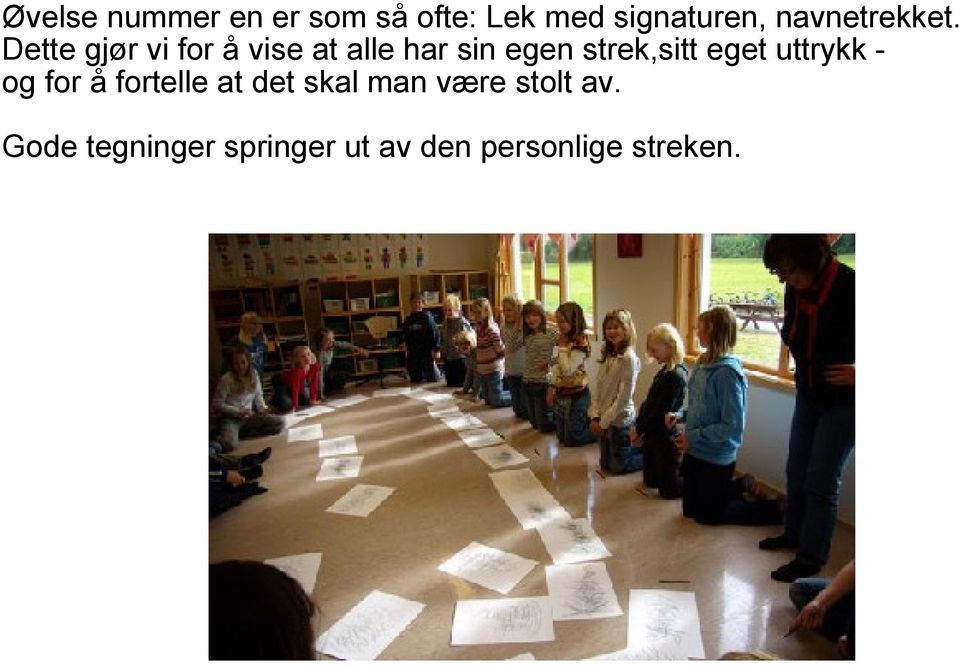 Dette gjør vi for å vise at alle har sin egen strek,sitt