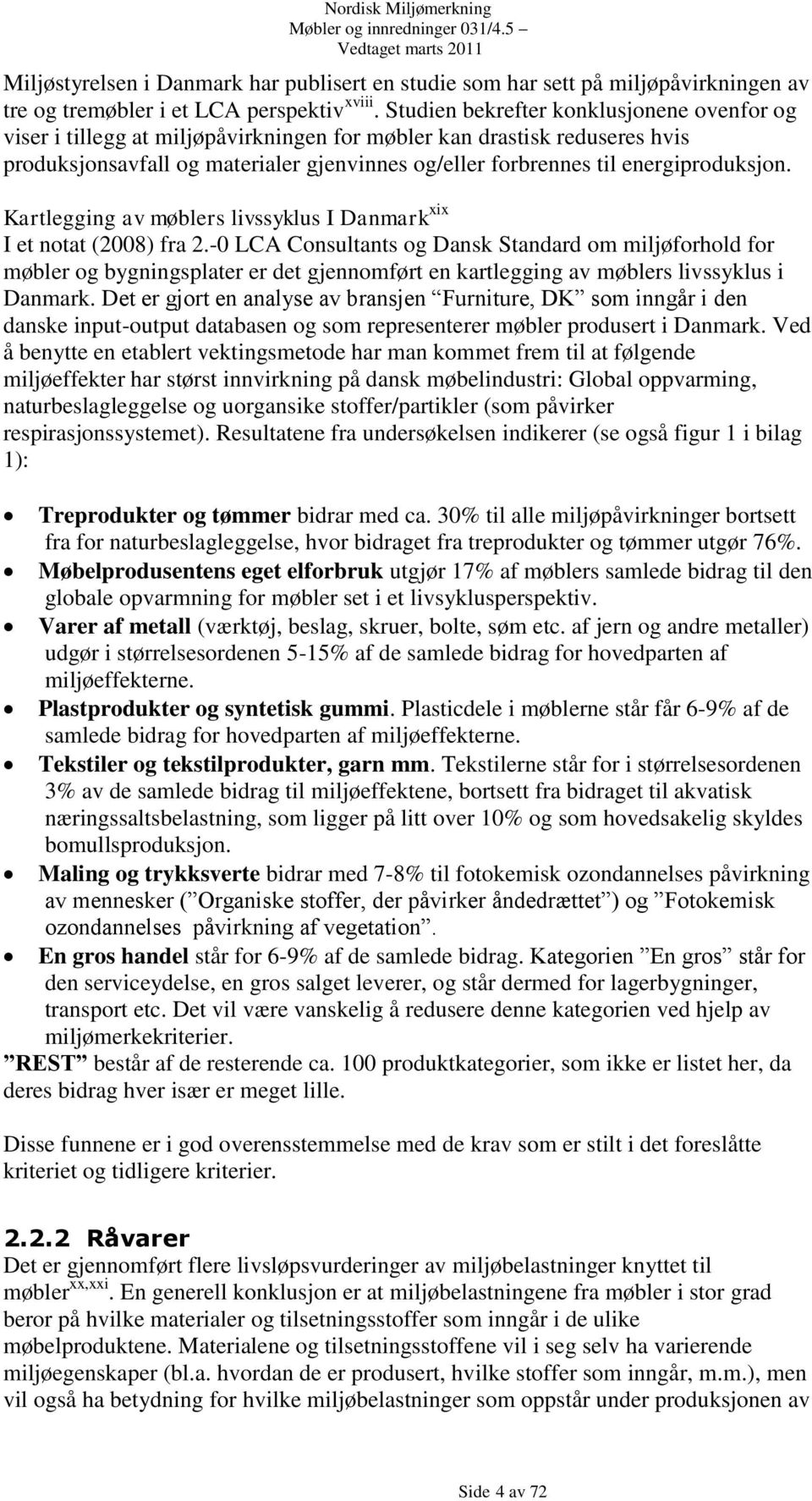 energiproduksjon. Kartlegging av møblers livssyklus I Danmark xix I et notat (2008) fra 2.