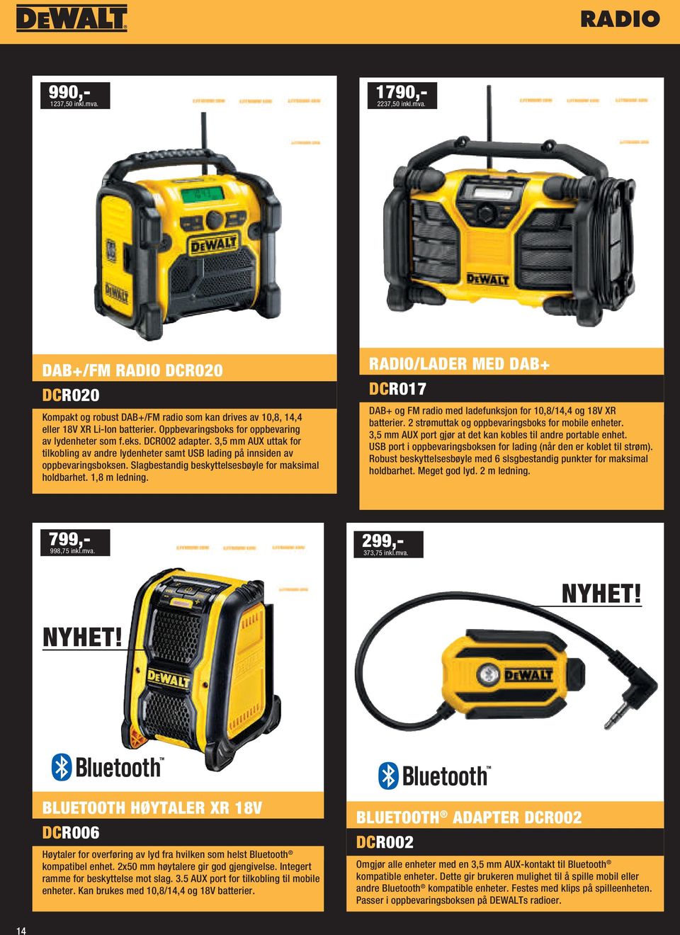 Slagbestandig beskyttelsesbøyle for maksimal holdbarhet. 1,8 m ledning. RADIO/LADER MED DAB+ DCR017 DAB+ og FM radio med ladefunksjon for 10,8/14,4 og 18V XR batterier.