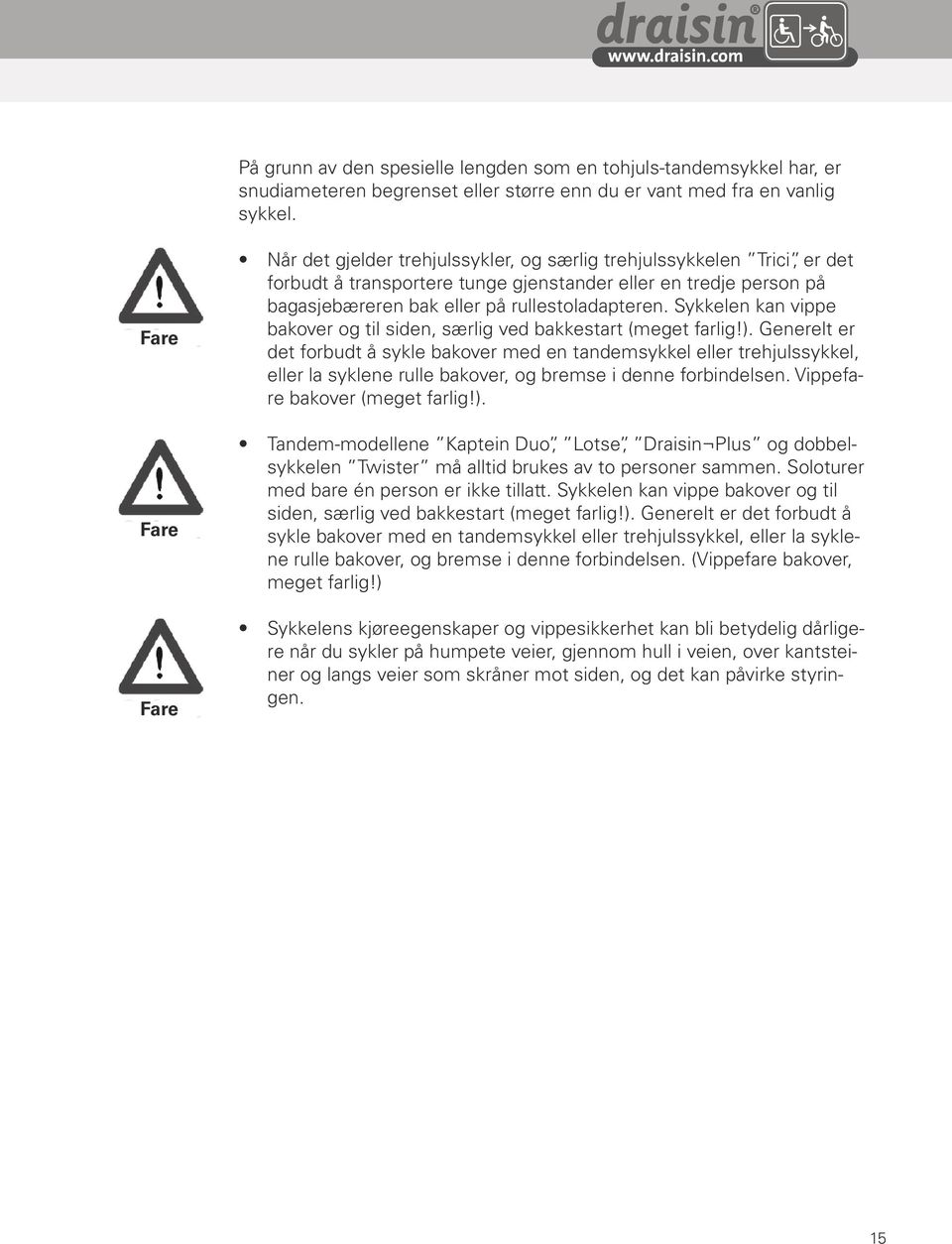 rullestoladapteren. Sykkelen kan vippe bakover og til siden, særlig ved bakkestart (meget farlig!).