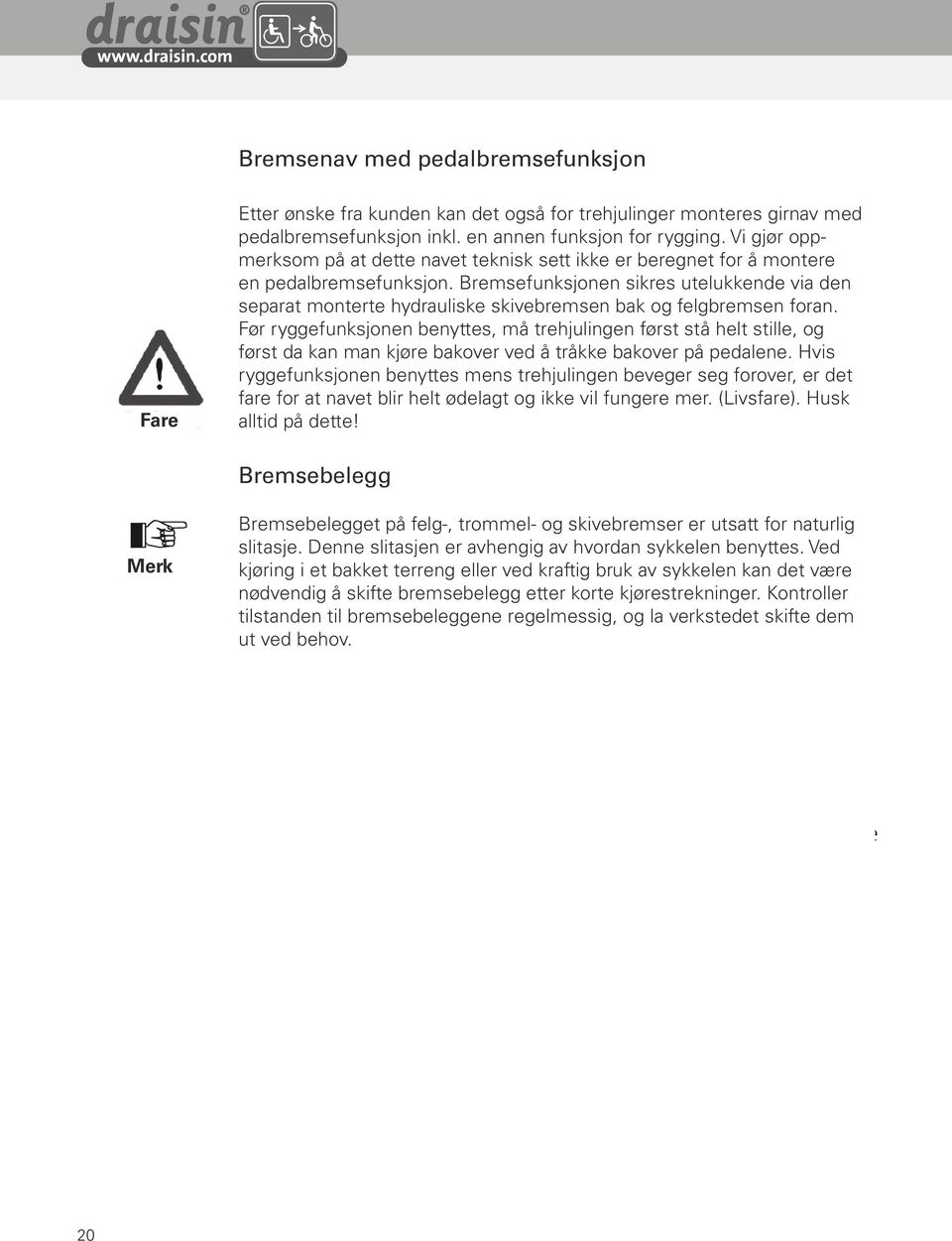 Vi gjør oppmerksom Rücktrittsbremsfunktion einer på at Fachwerkstatt dette navet incl. teknisk einer sett weiteren ikke er Funktion beregnet for zum å montere 1.