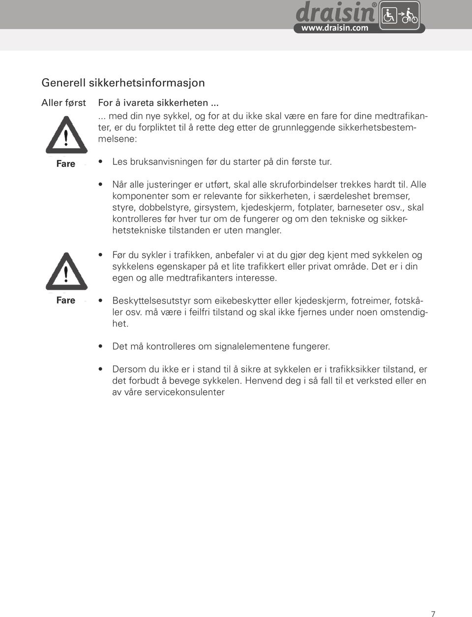 mit Ihrem neuen Fahrzeug und damit Sie keine anderen Verkehrsteilnehmer gefährden, ist die Einhaltung folgender grundlegender Sicherheits-bestimmungen zwingend erforderlich: Les bruksanvisningen før