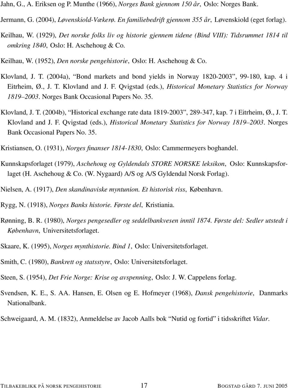 Aschehoug & Co. Klovland, J. T. (2004a), Bond markets and bond yields in Norway 1820-2003, 99-180, kap. 4 i Eitrheim, Ø., J. T. Klovland and J. F. Qvigstad (eds.