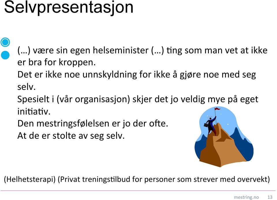 Spesielt i (vår organisasjon) skjer det jo veldig mye på eget ini$a$v.