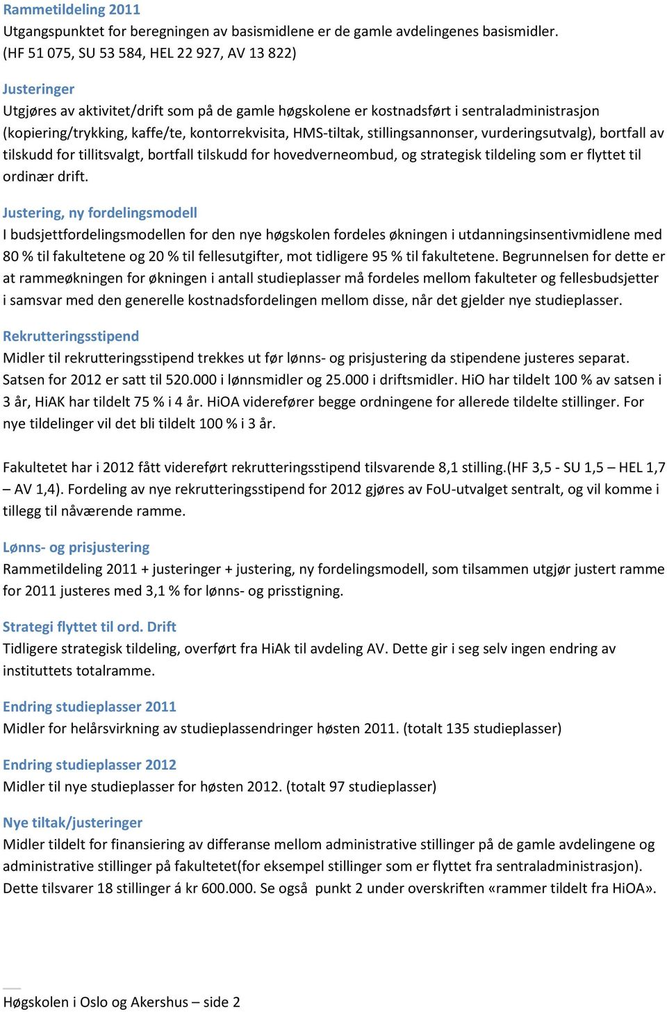 kontorrekvisita, HMS-tiltak, stillingsannonser, vurderingsutvalg), bortfall av tilskudd for tillitsvalgt, bortfall tilskudd for hovedverneombud, og strategisk tildeling som er flyttet til ordinær