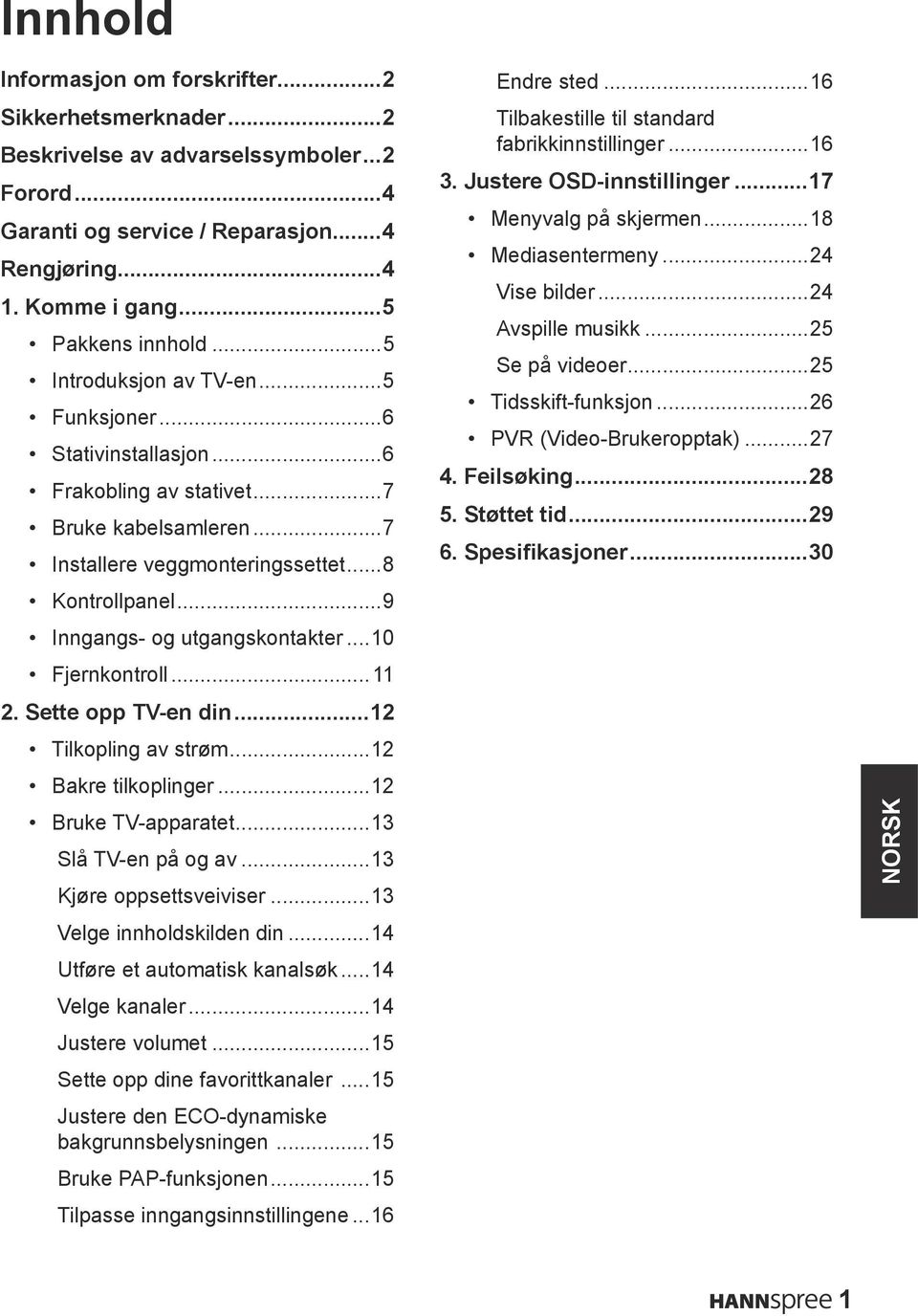 ..9 Inngangs- og utgangskontakter...10 Fjernkontroll...11 2. Sette opp TV-en din...12 Tilkopling av strøm...12 Bakre tilkoplinger...12 Bruke TV-apparatet...13 Slå TV-en på og av.