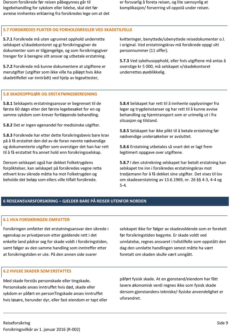 FORSIKREDES PLIKTER OG FORHOLDSREGLER VED SKADETILFELLE 5.7.