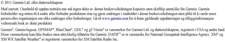 endringer eller forbedringer. Gå til www.garmin.com for å finne gjeldende oppdateringer og tilleggsinformasjon vedrørende bruk av dette produktet.