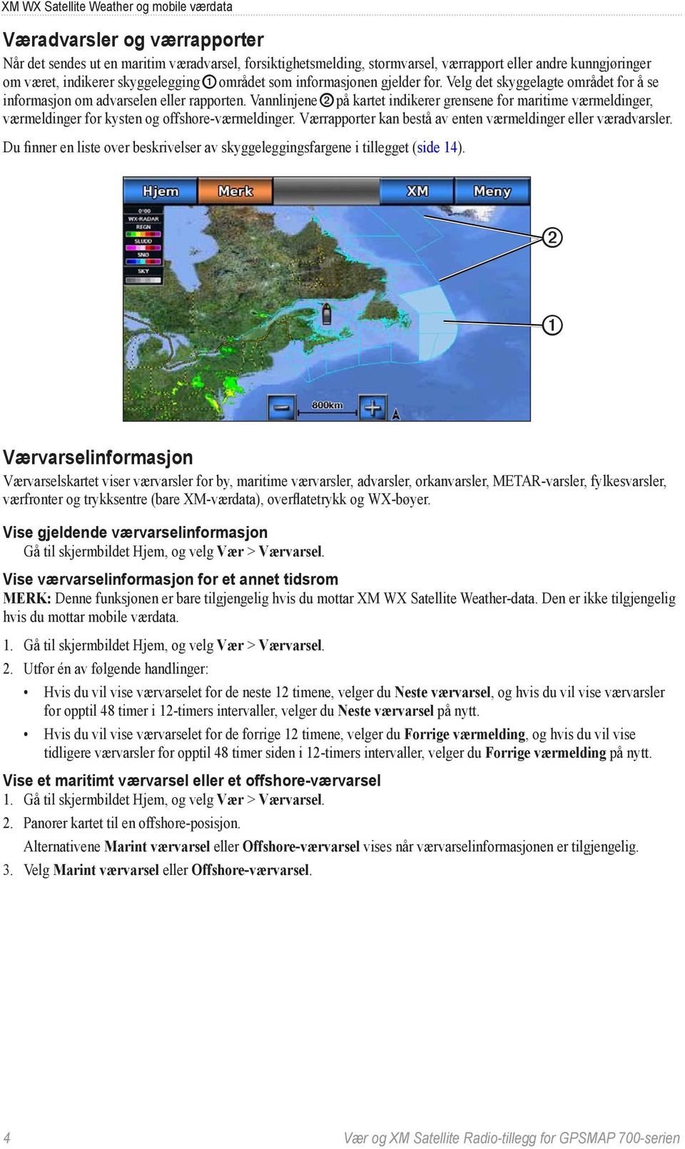 Vannlinjene ➋ på kartet indikerer grensene for maritime værmeldinger, værmeldinger for kysten og offshore-værmeldinger. Værrapporter kan bestå av enten værmeldinger eller væradvarsler.