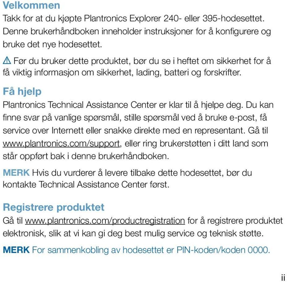 Få hjelp Plantronics Technical Assistance Center er klar til å hjelpe deg.