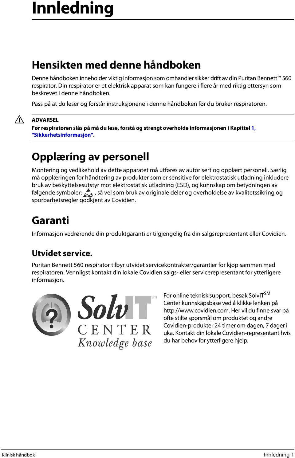 Pass på at du leser og forstår instruksjonene i denne håndboken før du bruker respiratoren.