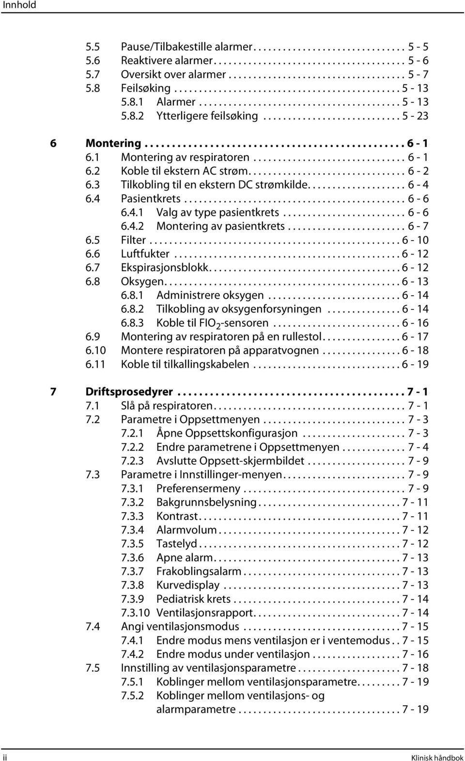 ............................................... 6-1 6.1 Montering av respiratoren............................... 6-1 6.2 Koble til ekstern AC strøm................................ 6-2 6.