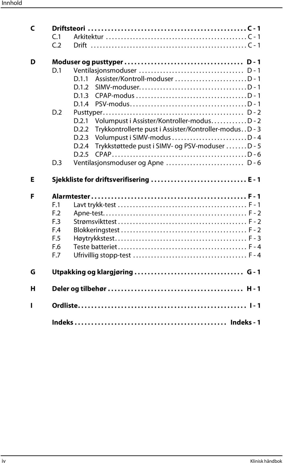 .................................... D - 1 D.1.4 PSV-modus....................................... D - 1 D.2 Pusttyper............................................... D - 2 D.2.1 Volumpust i Assister/Kontroller-modus.