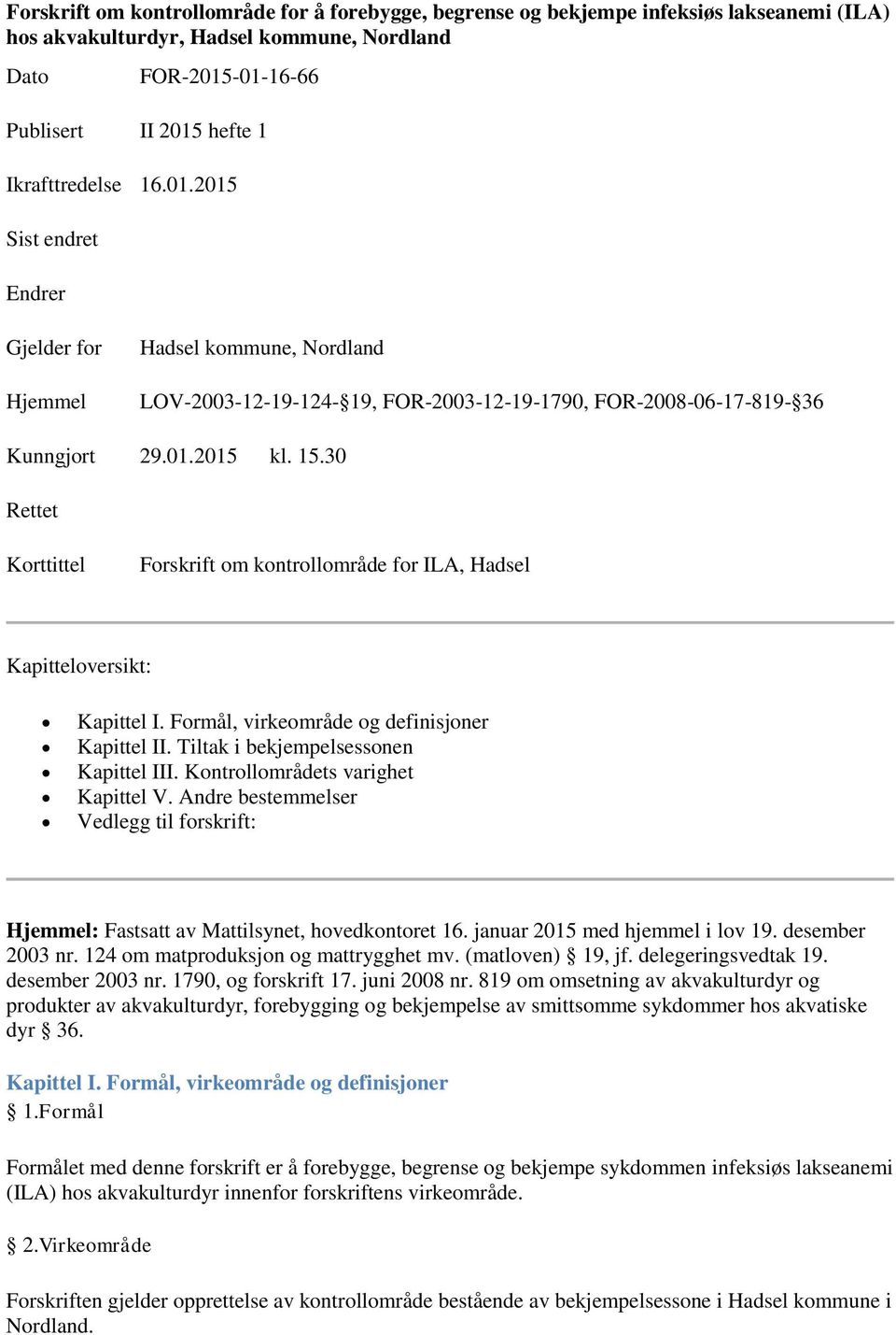 30 Rettet Korttittel Forskrift om kontrollområde for ILA, Hadsel Kapitteloversikt: Kapittel I. Formål, virkeområde og definisjoner Kapittel II. Tiltak i bekjempelsessonen Kapittel III.