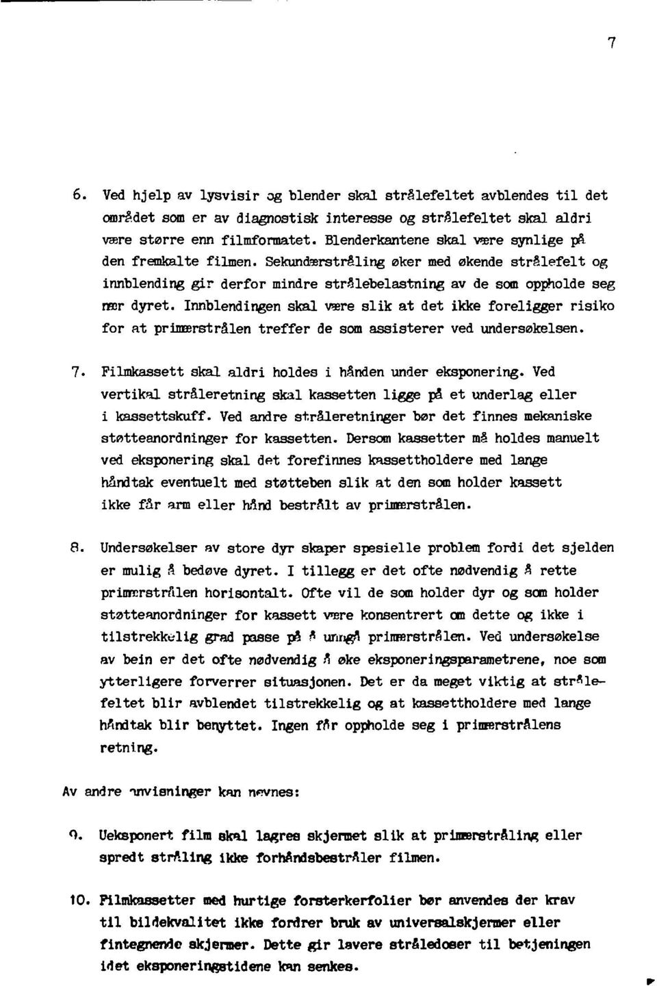 Innblendingen skal være slik at det ikke foreligger risiko for at primærstrålen treffer de som assisterer ved undersøkelsen. 7. Filmkassett skal aldri holdes i hånden under eksponering.