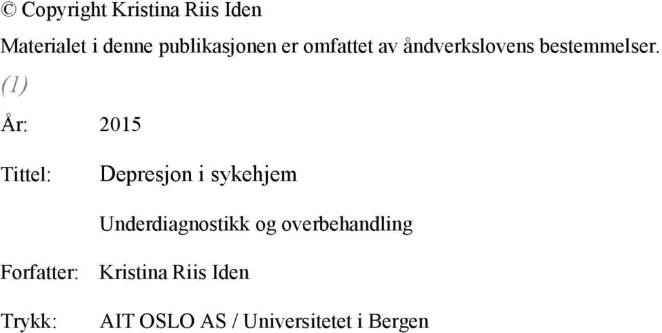 (1) År: 2015 Tittel: Depresjon i sykehjem Underdiagnostikk og