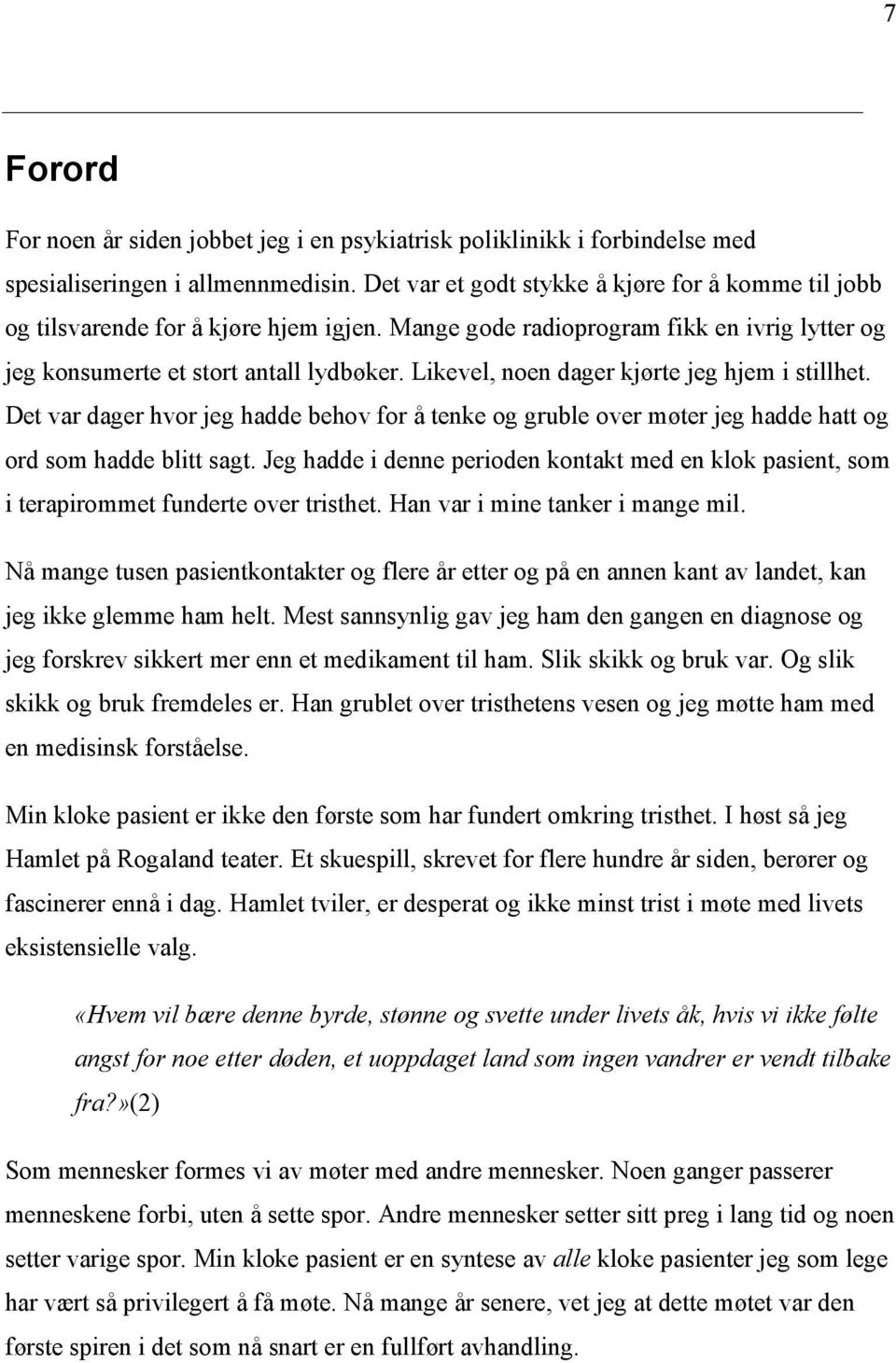 Likevel, noen dager kjørte jeg hjem i stillhet. Det var dager hvor jeg hadde behov for å tenke og gruble over møter jeg hadde hatt og ord som hadde blitt sagt.