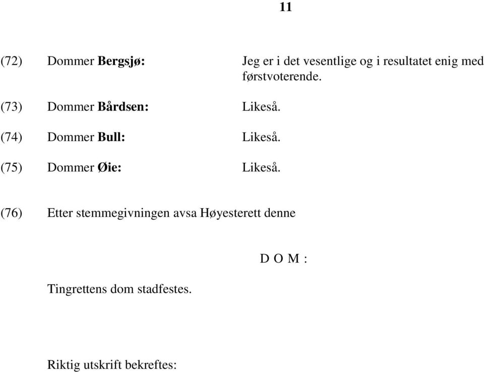 (74) Dommer Bull: Likeså. (75) Dommer Øie: Likeså.