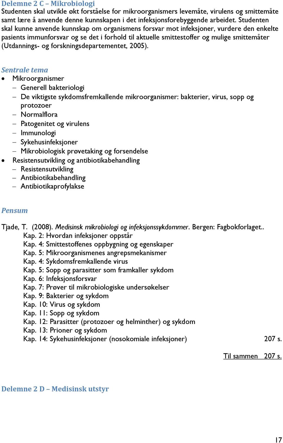 (Utdannings- og forskningsdepartementet, 2005).