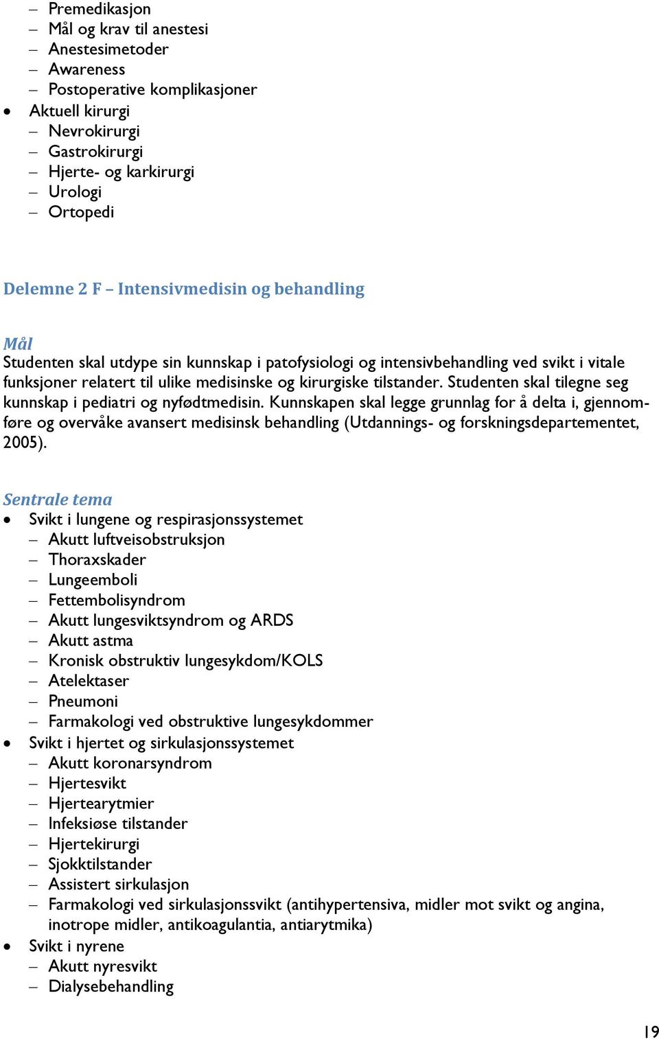 Studenten skal tilegne seg kunnskap i pediatri og nyfødtmedisin.