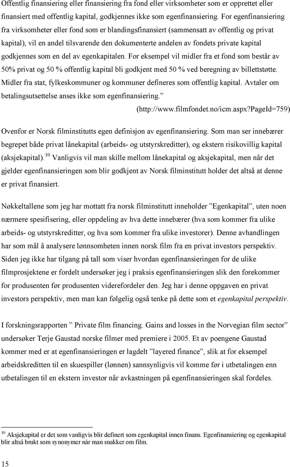 godkjennes som en del av egenkapitalen. For eksempel vil midler fra et fond som består av 50% privat og 50 % offentlig kapital bli godkjent med 50 % ved beregning av billettstøtte.