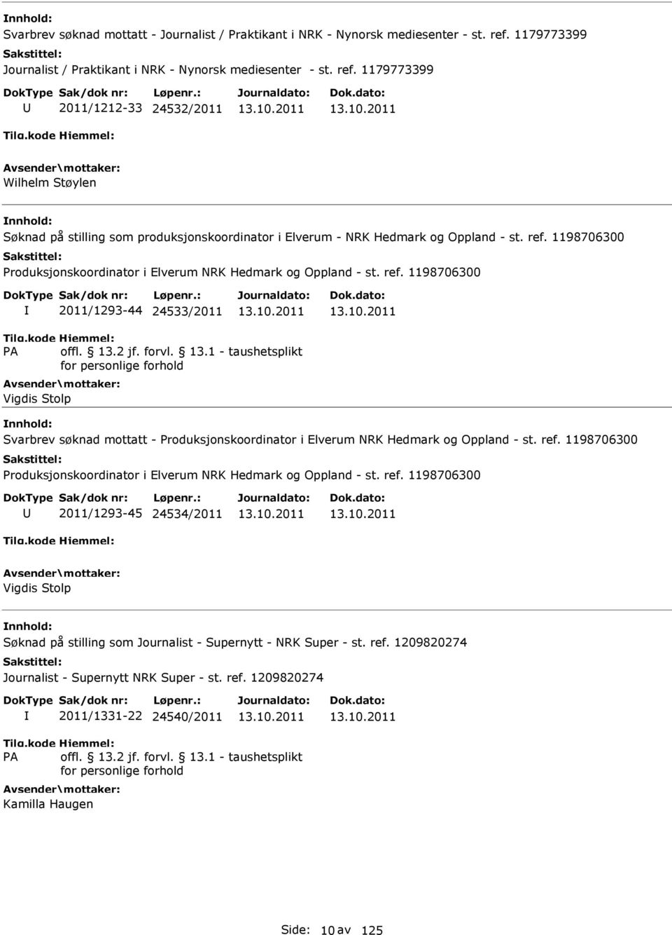 1179773399 2011/1212-33 24532/2011 Wilhelm Støylen Søknad på stilling som produksjonskoordinator i Elverum - NRK Hedmark og Oppland - st. ref.