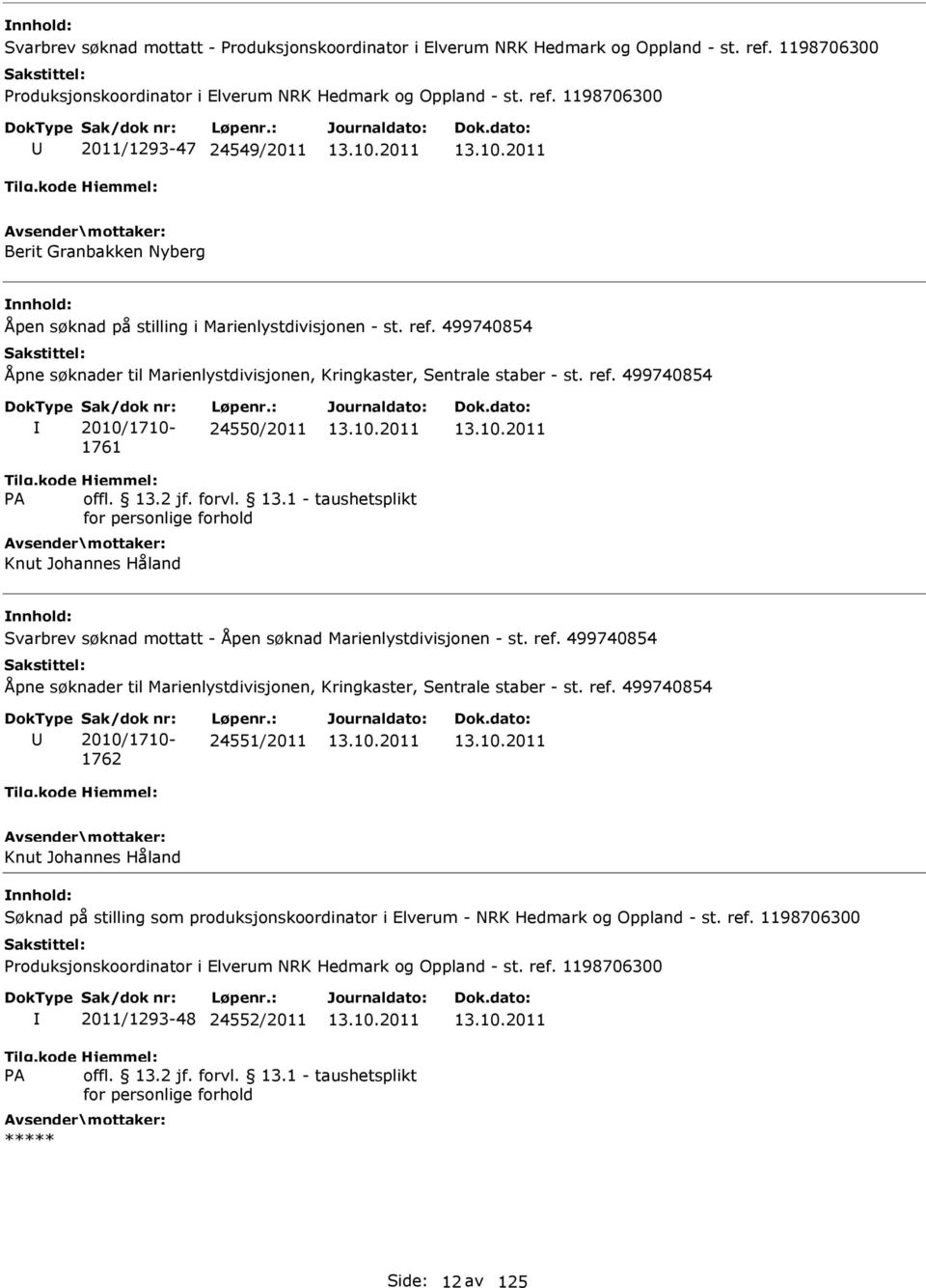 ref. 499740854 2010/1710-1761 24550/2011 Knut Johannes Håland Svarbrev søknad mottatt - Åpen søknad Marienlystdivisjonen - st. ref.