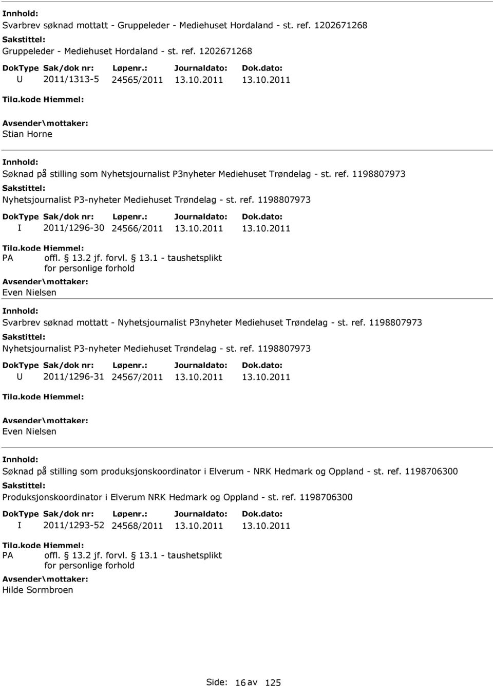 1198807973 2011/1296-30 24566/2011 Even Nielsen Svarbrev søknad mottatt - Nyhetsjournalist P3nyheter Mediehuset Trøndelag - st.