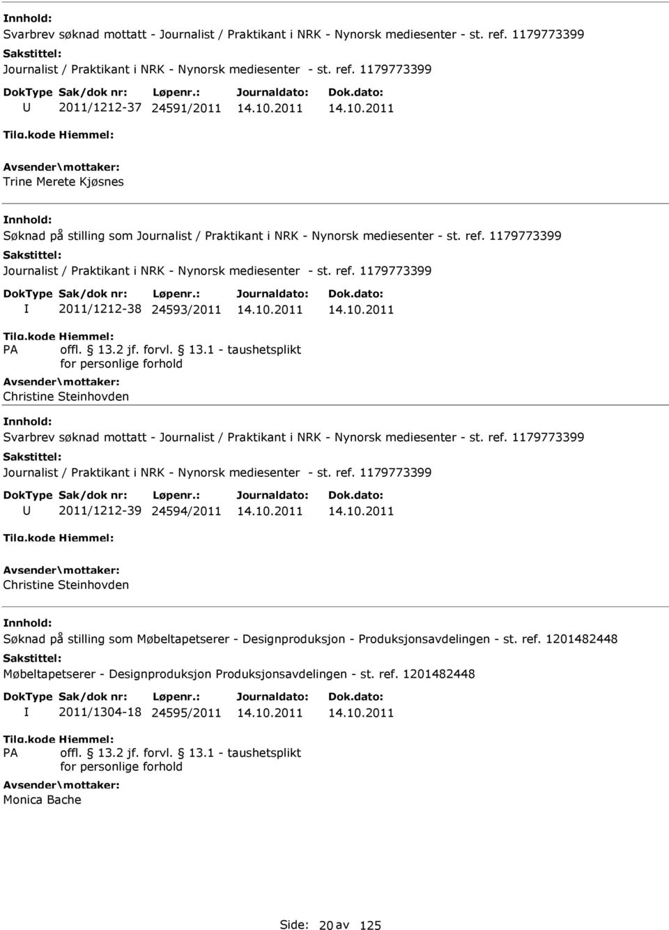 1179773399 2011/1212-37 24591/2011 Trine Merete Kjøsnes Søknad på stilling som Journalist / Praktikant i NRK - Nynorsk mediesenter - st. ref.