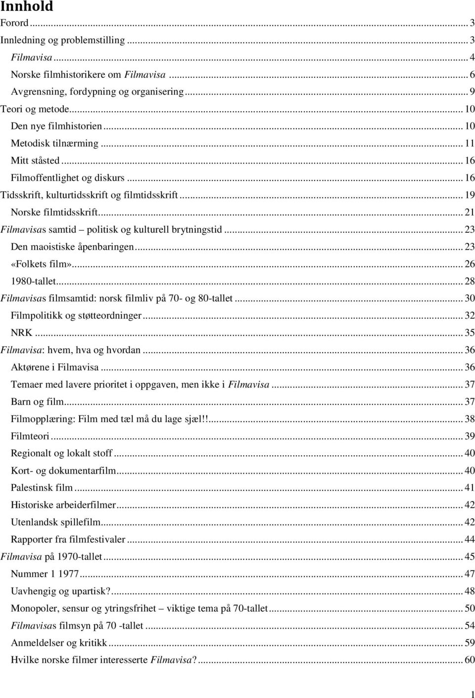 .. 21 Filmavisas samtid politisk og kulturell brytningstid... 23 Den maoistiske åpenbaringen... 23 «Folkets film»... 26 1980-tallet... 28 Filmavisas filmsamtid: norsk filmliv på 70- og 80-tallet.