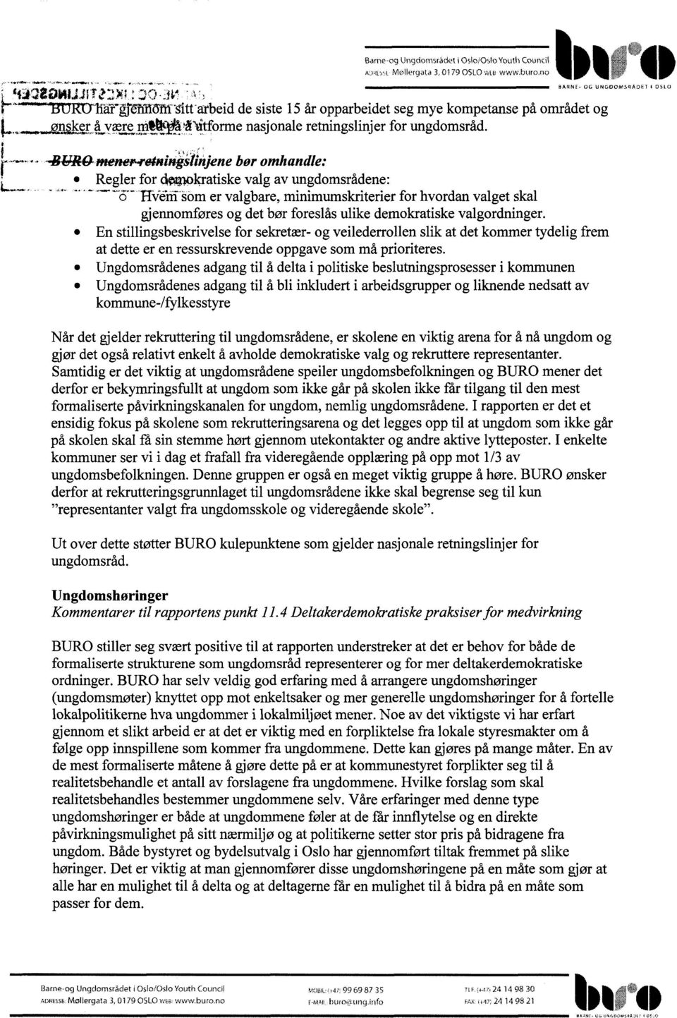 -BbTROinener-iwiningsinjene bør omhandle: Regler for clmlokratiske valg av ungdomsrådene: Hvini som er valgbare, minimumskriterier for hvordan valget skal gjennomføres og det bør foreslås ulike