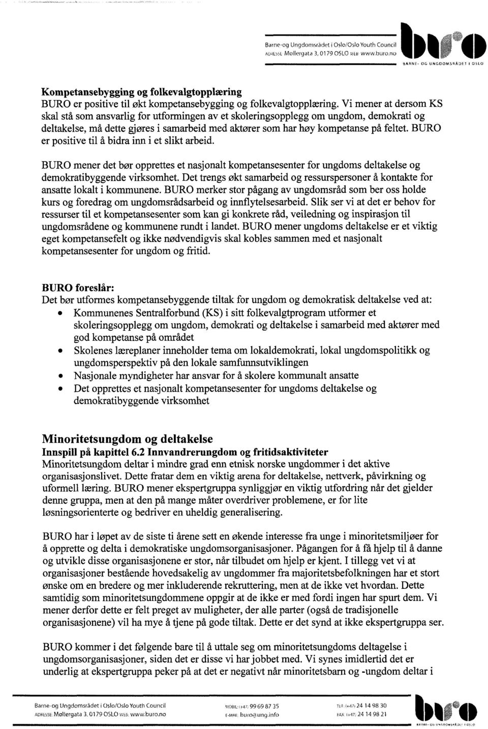 Vi mener at dersom KS skal stå som ansvarlig for utformingen av et skoleringsopplegg om ungdom, demokrati og deltakelse, må dette gjøres i samarbeid med aktører som har høy kompetanse på feltet.