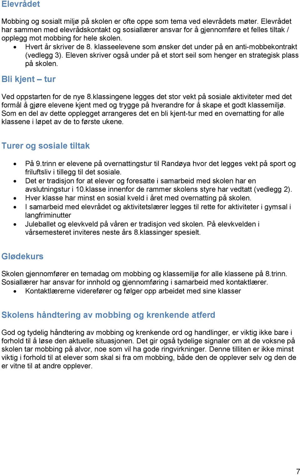 klasseelevene som ønsker det under på en anti-mobbekontrakt (vedlegg 3). Eleven skriver også under på et stort seil som henger en strategisk plass på skolen. Bli kjent tur Ved oppstarten for de nye 8.