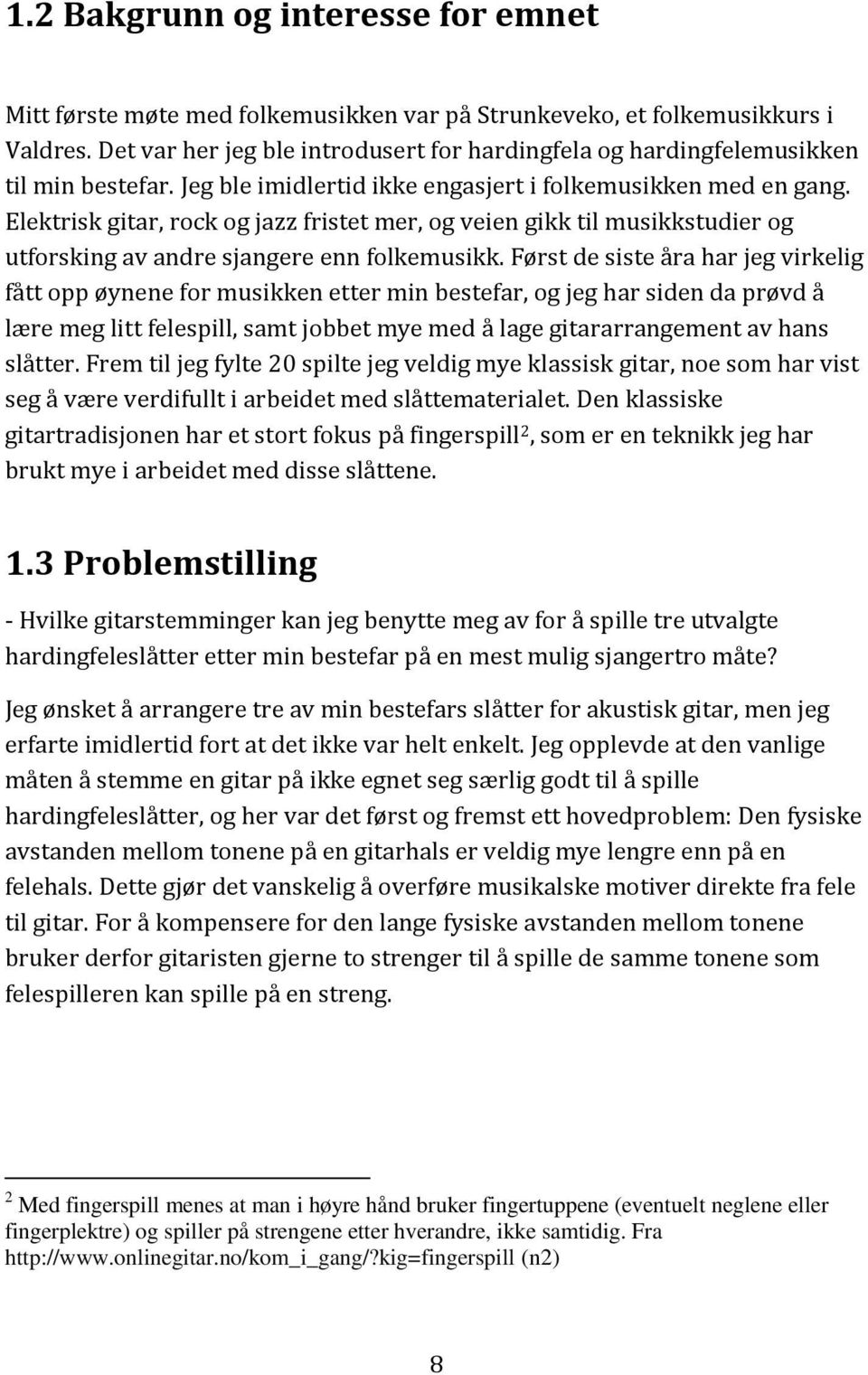 Elektrisk gitar, rock og jazz fristet mer, og veien gikk til musikkstudier og utforsking av andre sjangere enn folkemusikk.