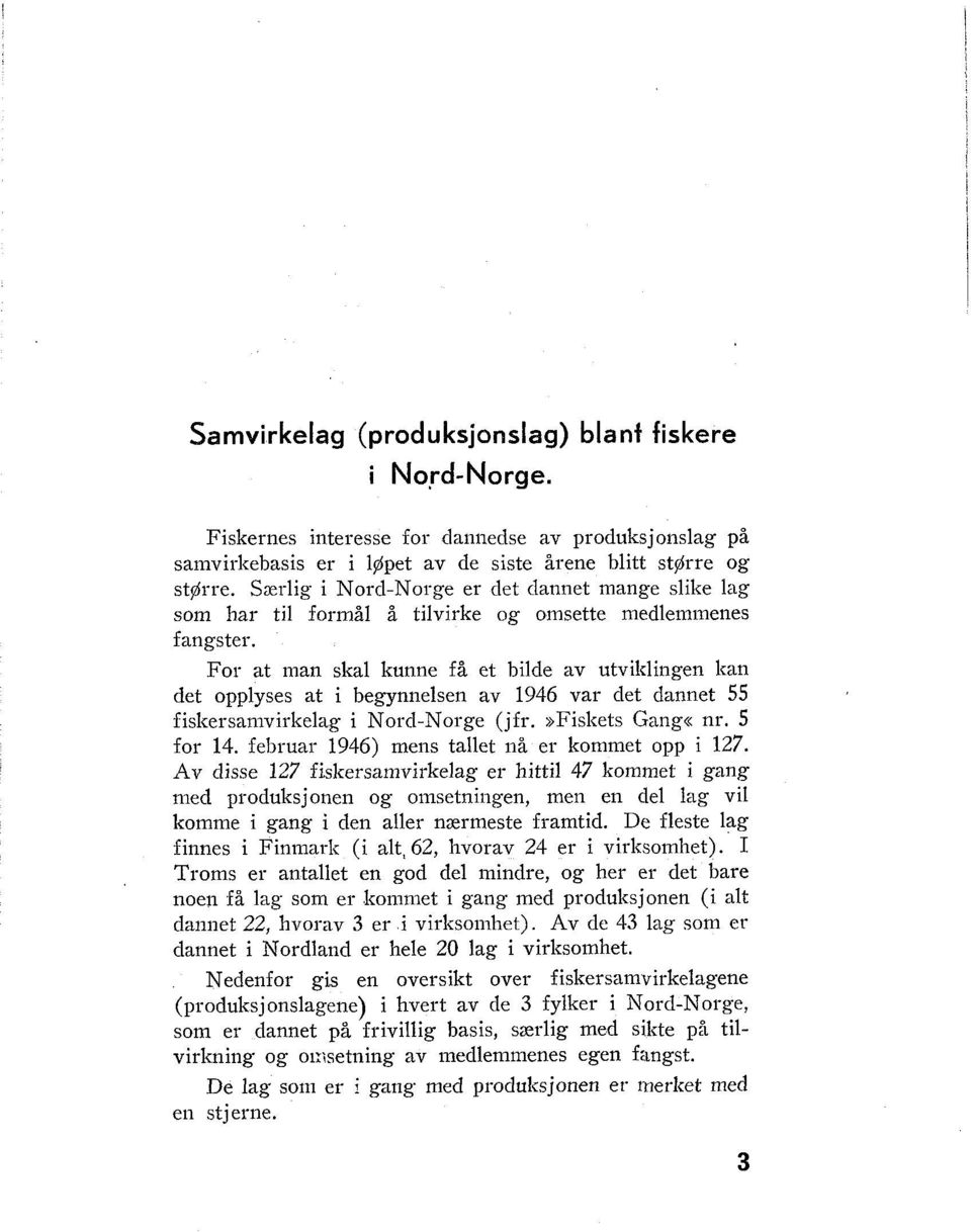 For at man skal kunne få et hilde av utviklingen kan det opplyses at i begynnelsen av 1946 var det dannet 55 fislrersanivirlrelag i Nord-Norge (jfr.»fiskets Gang«nr. 5 for 14.