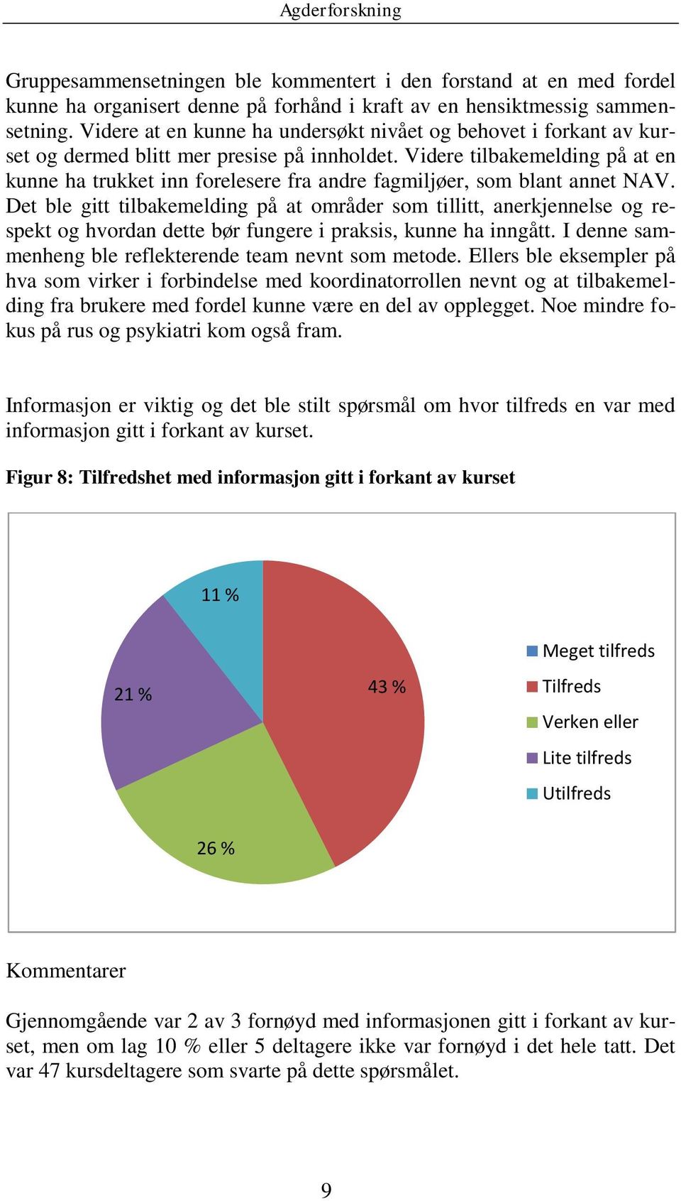 Videre tilbakemelding på at en kunne ha trukket inn forelesere fra andre fagmiljøer, som blant annet NAV.