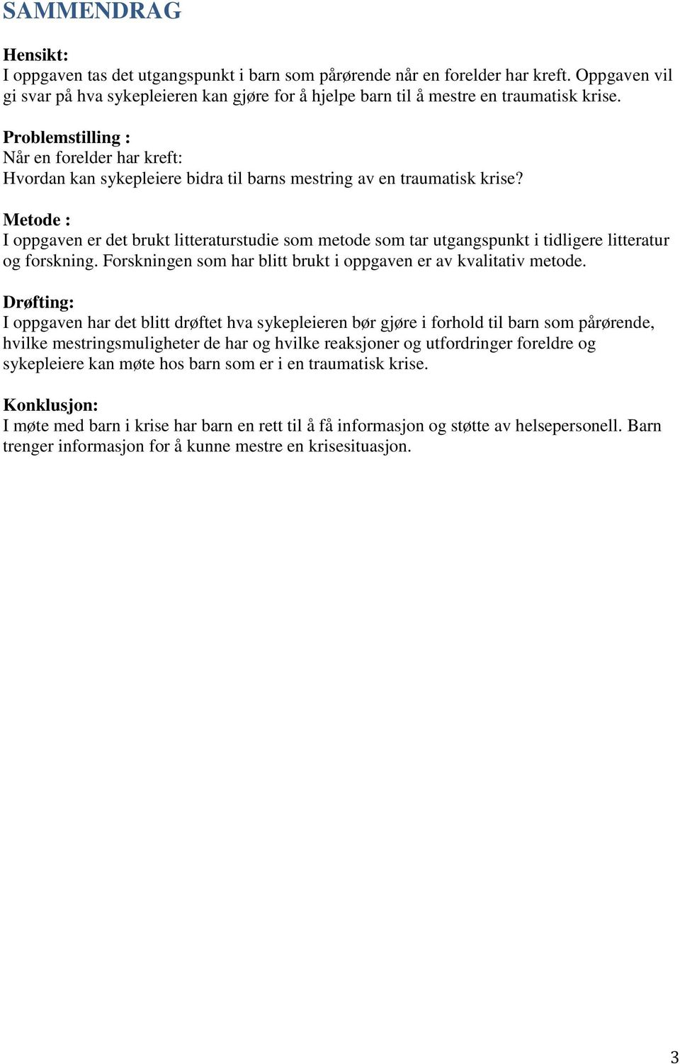 Problemstilling : Når en forelder har kreft: Hvordan kan sykepleiere bidra til barns mestring av en traumatisk krise?