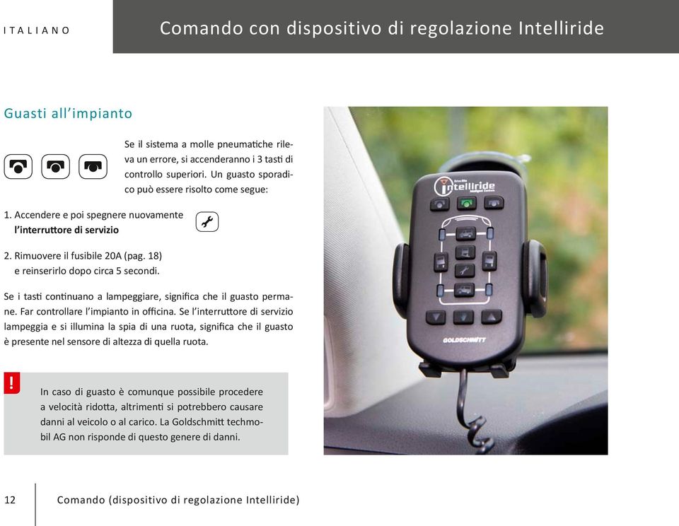 Un guasto sporadico può essere risolto come segue: Se i tasti continuano a lampeggiare, significa che il guasto permane. Far controllare l impianto in officina.