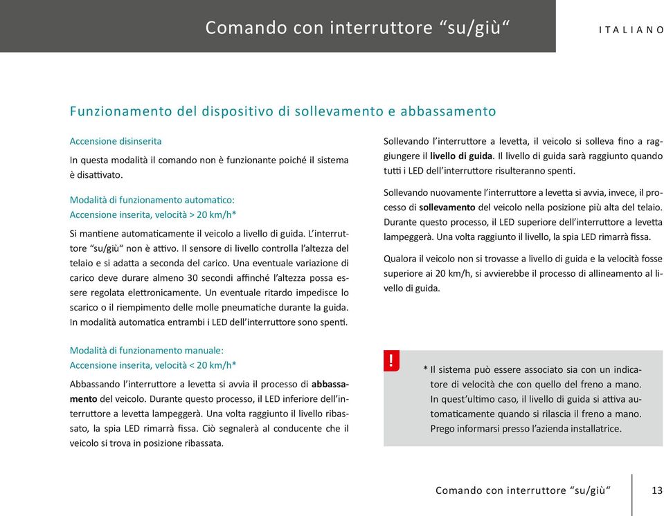 Il sensore di livello controlla l altezza del telaio e si adatta a seconda del carico.