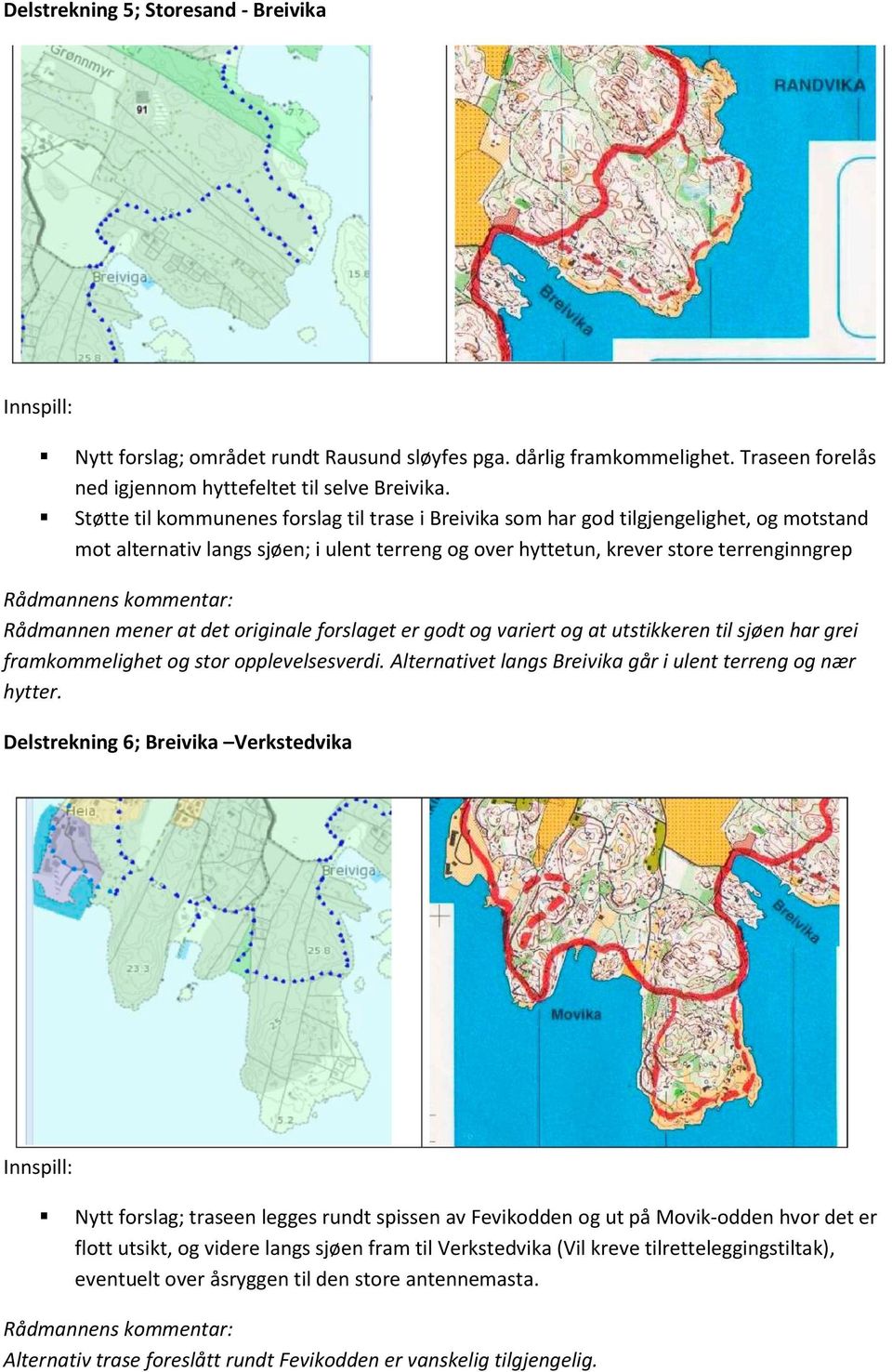 at det originale forslaget er godt og variert og at utstikkeren til sjøen har grei framkommelighet og stor opplevelsesverdi. Alternativet langs Breivika går i ulent terreng og nær hytter.