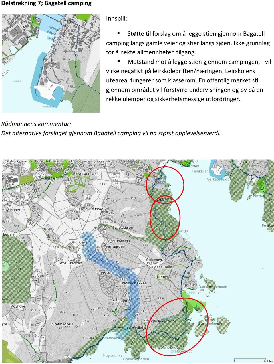 Motstand mot å legge stien gjennom campingen, - vil virke negativt på leirskoledriften/næringen.