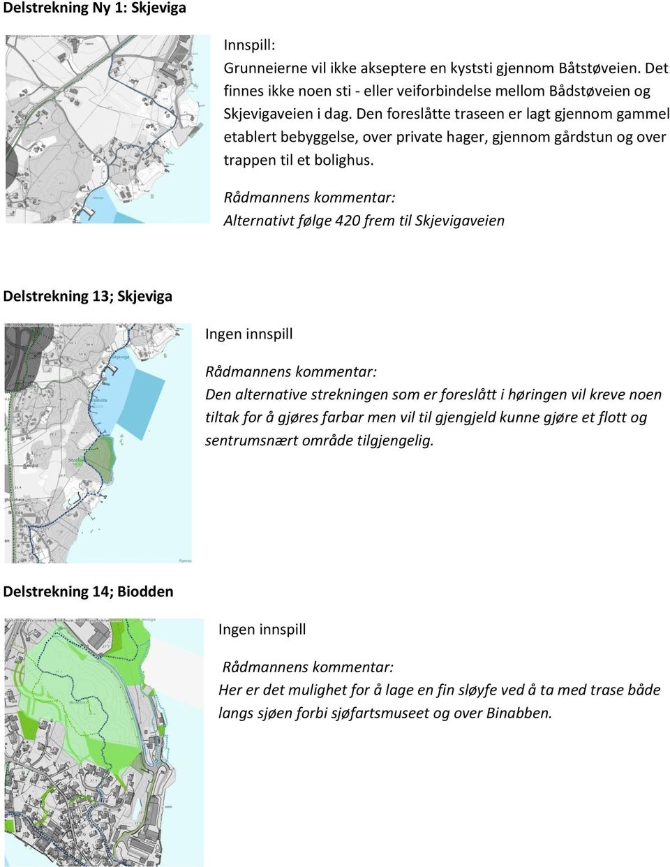 Alternativt følge 420 frem til Skjevigaveien Delstrekning 13; Skjeviga Ingen innspill Den alternative strekningen som er foreslått i høringen vil kreve noen tiltak for å gjøres farbar