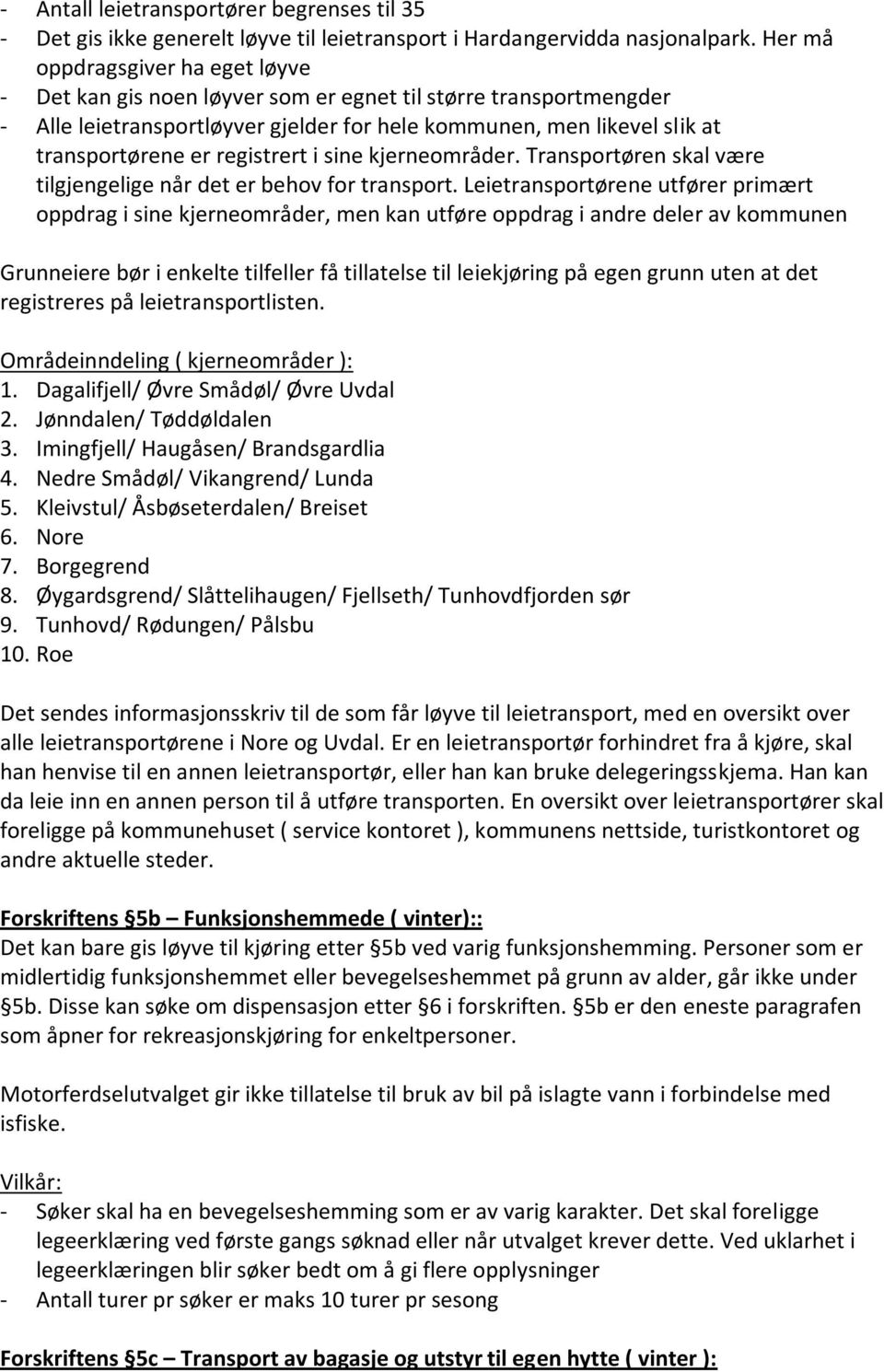 registrert i sine kjerneområder. Transportøren skal være tilgjengelige når det er behov for transport.