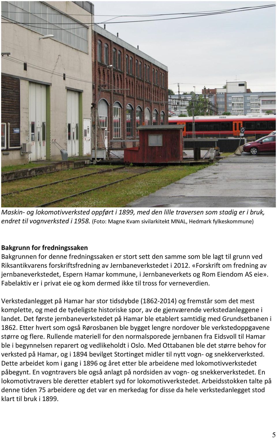 forskriftsfredning av Jernbaneverkstedet i 2012. «Forskrift om fredning av jernbaneverkstedet, Espern Hamar kommune, i Jernbaneverkets og Rom Eiendom AS eie».