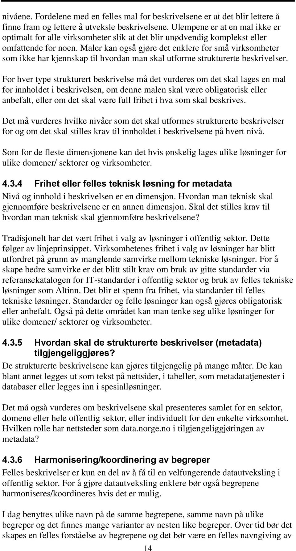 Maler kan også gjøre det enklere for små virksomheter som ikke har kjennskap til hvordan man skal utforme strukturerte beskrivelser.