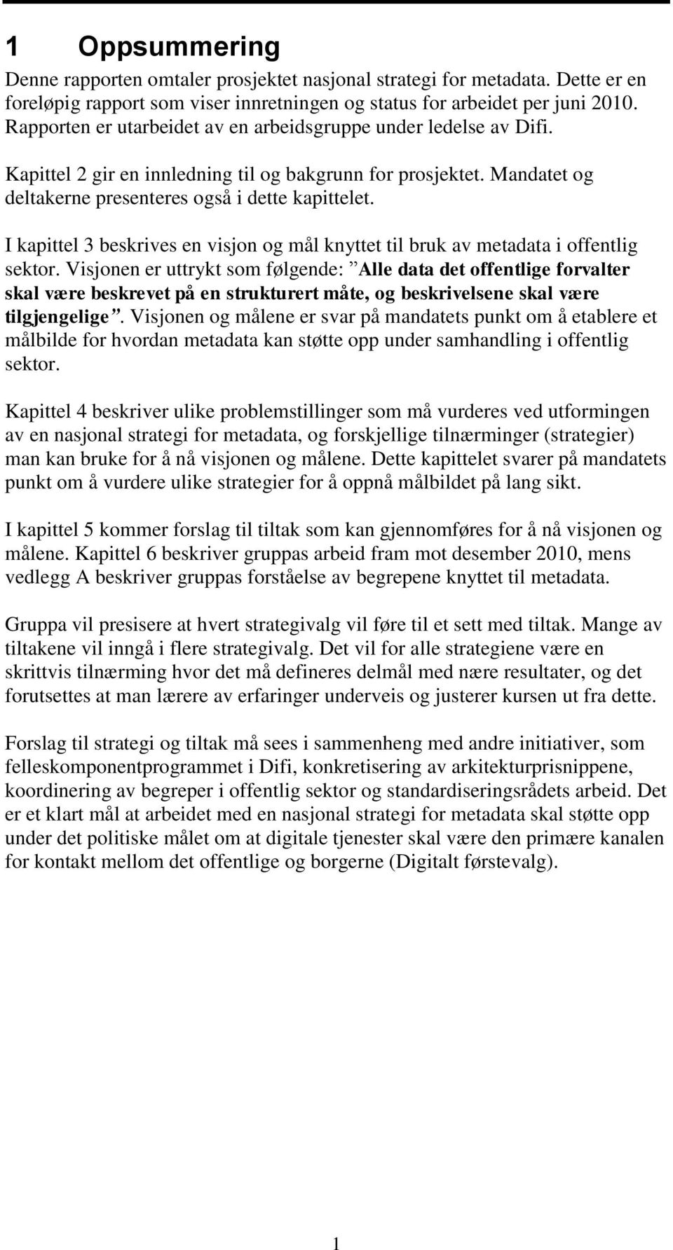 I kapittel 3 beskrives en visjon og mål knyttet til bruk av metadata i offentlig sektor.