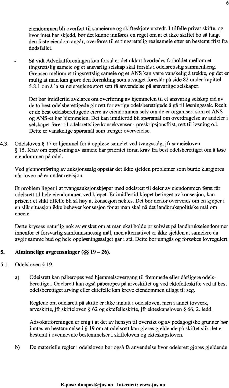 bestemt frist fra dadsfallet. - Så vidt Advokatforeningen kan forstå er det uklart hvorledes forholdet mellom et tingsrettslig sameie og et ansvarlig selskap skal forstås i odelsrettslig sammenheng.